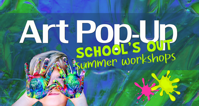 School's Out Summer Workshops-Art Pop-Up